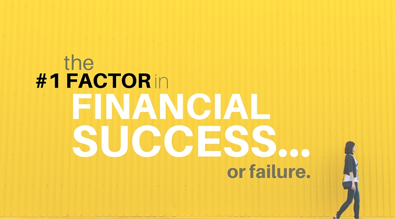 The Number One Factor in Financial Success – Or Failure