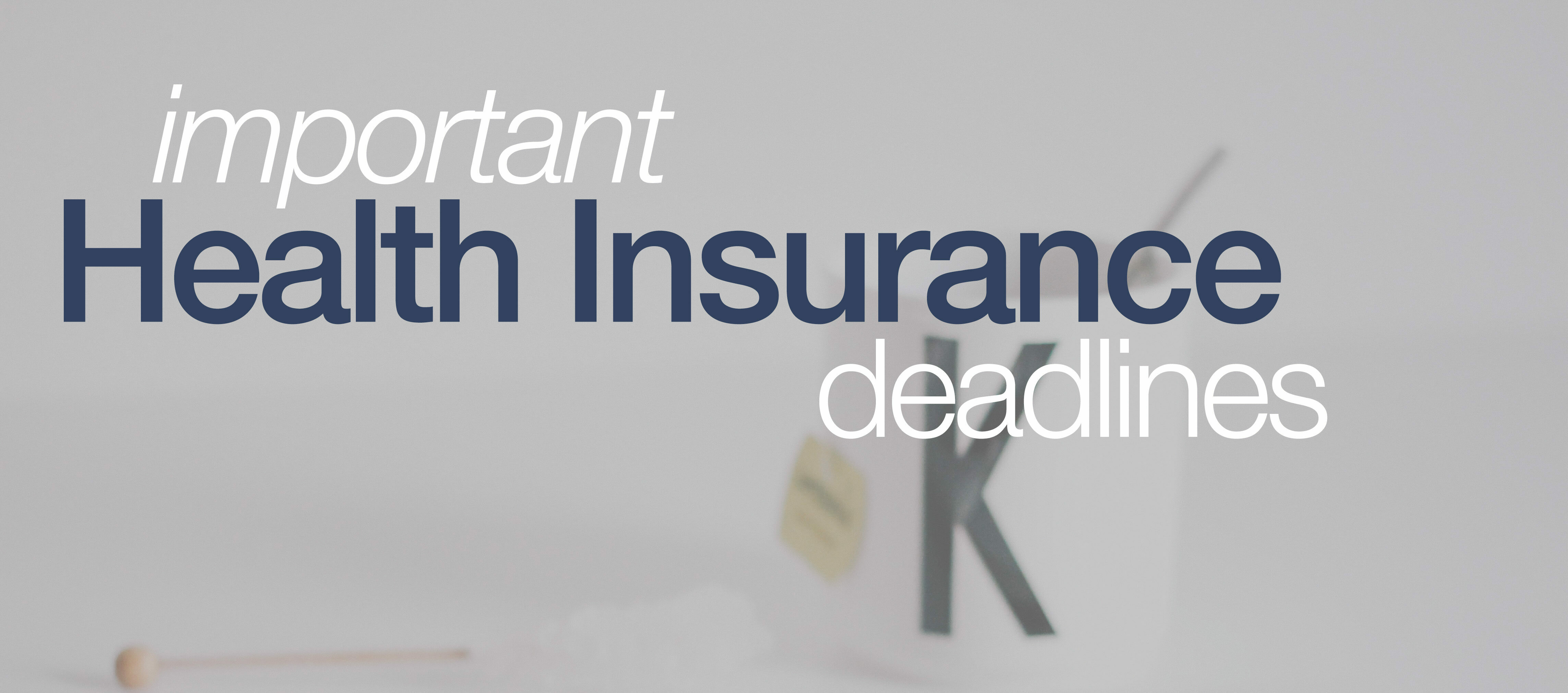 Important Health Insurance Deadlines Coming Up