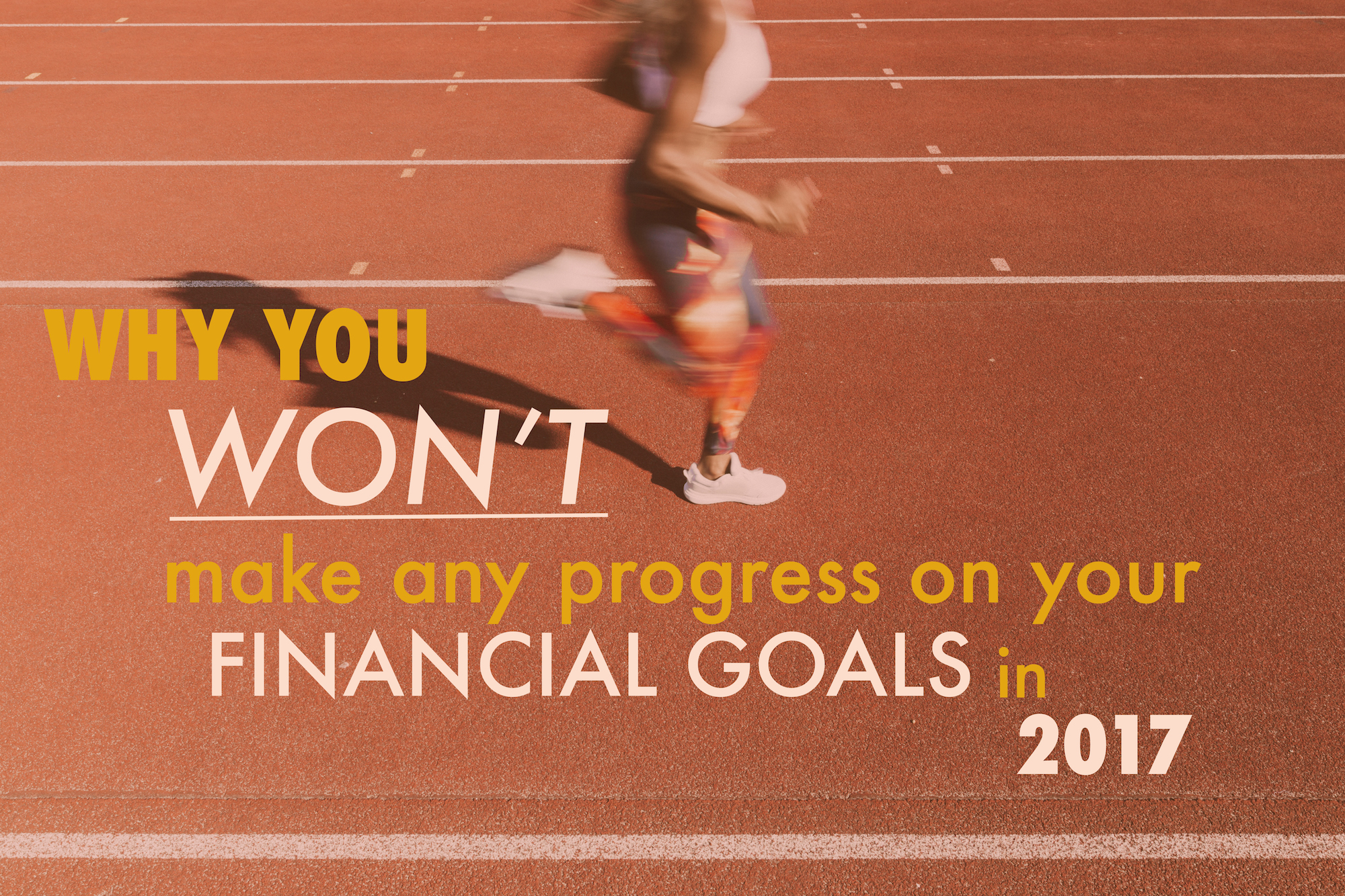 Why You Won’t Make Any Progress on Your Financial Goals in 2017